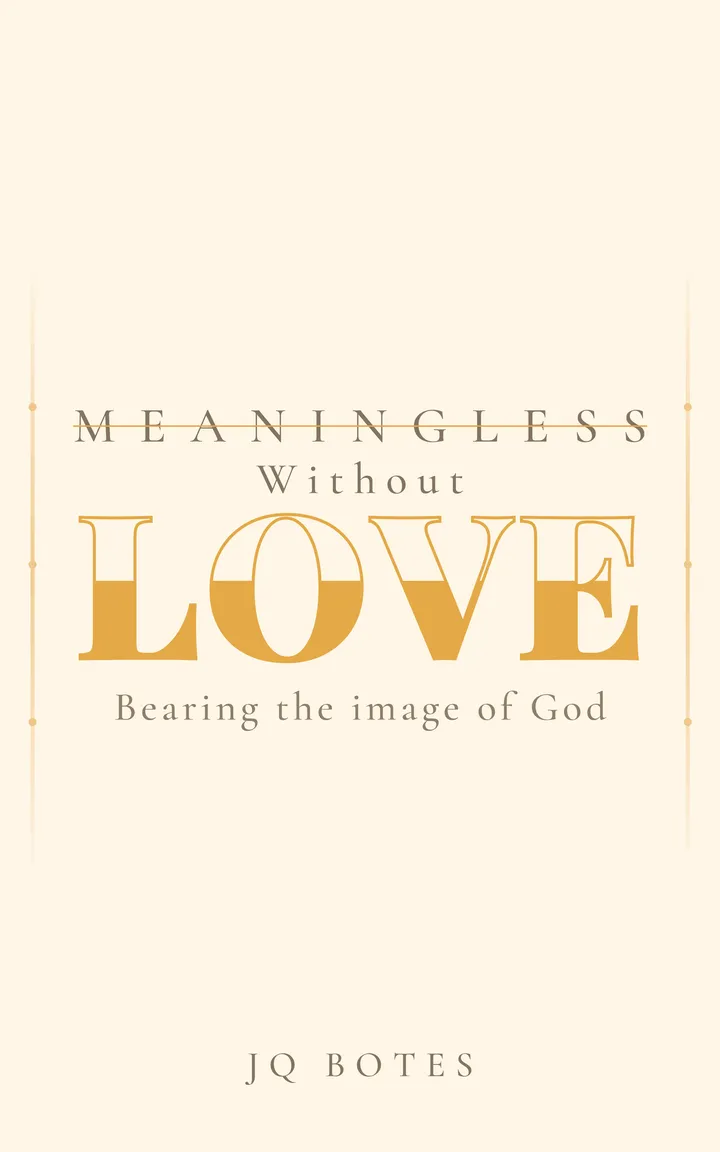 Meaningless Without Love book cover, a walk through 1 Corinthians 13 by JQ Botes